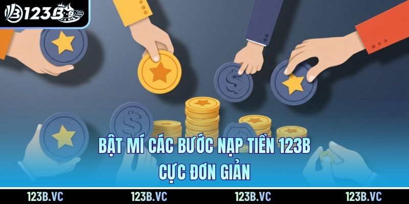 Bật mí các bước nạp tiền 123B cực đơn giản