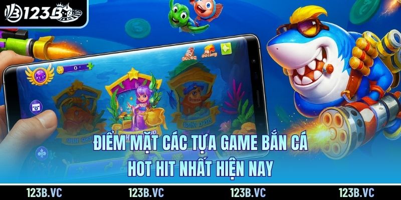 Điểm mặt các tựa game bắn cá hot hit nhất hiện nay