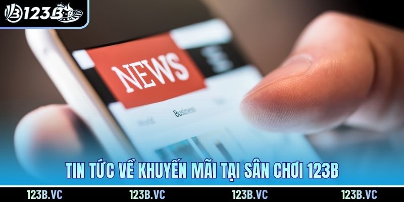 Tin tức về khuyến mãi tại sân chơi 123B Tin tức về khuyến mãi tại sân chơi 123B