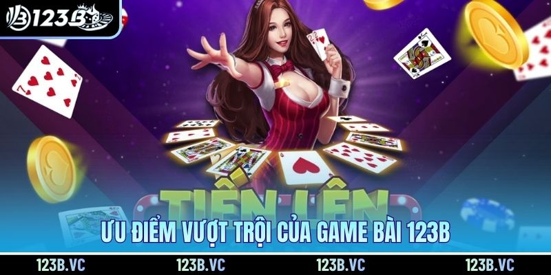 Ưu điểm vượt trội của game bài 123B 