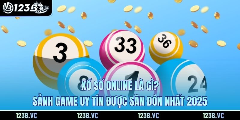 Xổ Số Online Là Gì? Sảnh Game Uy Tín Được Săn Đón Nhất 2025